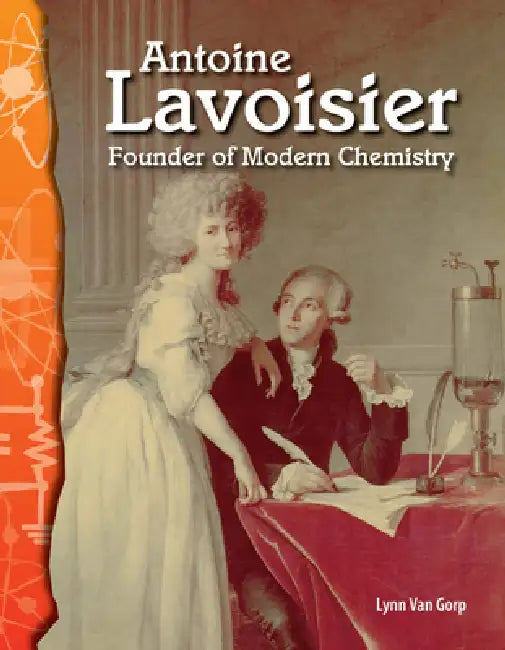 Antoine Lavoisier: Founder of Modern Chemistry by Lynn Van Gorp