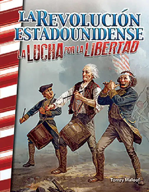 La Revolución Estadounidense: La Lucha Por La Libertad by Torrey Maloof