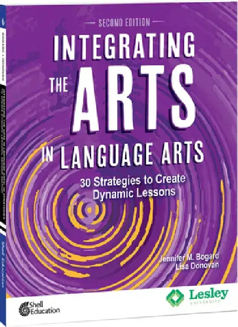 Integrating the Arts in Language Arts: 30 Strategies to Create Dynamic Lessons, 2nd Edition: 30 Strategies to Create Dynamic Lessons by Jennifer M. Bogard