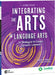 Integrating the Arts in Language Arts: 30 Strategies to Create Dynamic Lessons, 2nd Edition: 30 Strategies to Create Dynamic Lessons by Jennifer M. Bogard