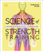 Science of Strength Training: Understand the Anatomy and Physiology to Transform Your Body by DK