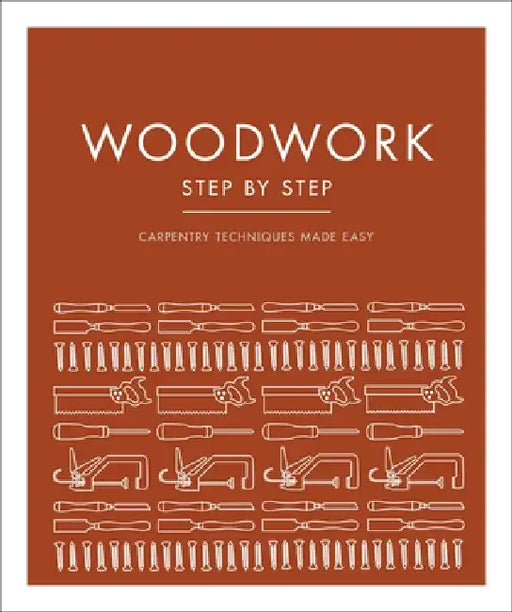 Woodwork Step by Step: Carpentry Techniques Made Easy by DK