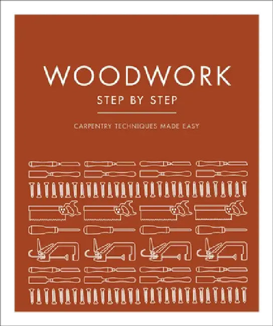 Woodwork Step by Step: Carpentry Techniques Made Easy by DK