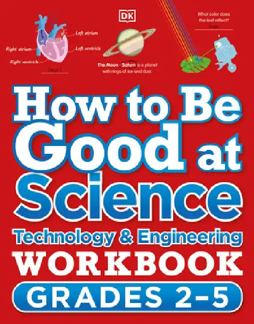 How to Be Good at Science, Technology and Engineering Grade 2-5 by DK