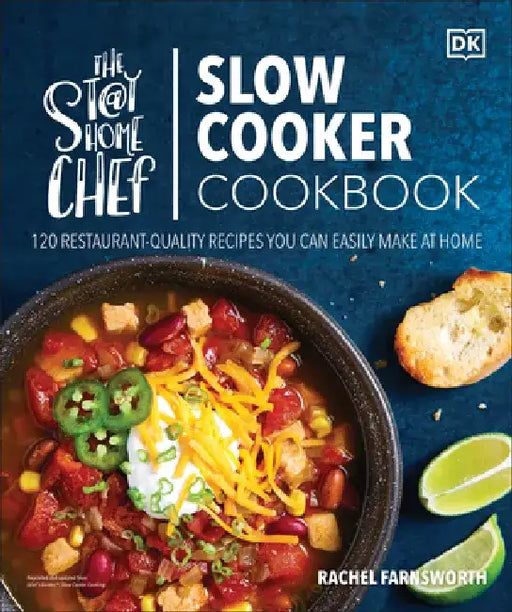 The Stay-At-Home Chef Slow Cooker Cookbook: 120 Restaurant-Quality Recipes You Can Easily Make at Home by Rachel Farnsworth