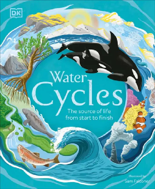 Water Cycles: The Source of Life from Start to Finish by DK