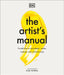 The Artist's Manual: The Definitive Art Sourcebook: Media, Materials, Tools, and Techniques by Rob Pepper