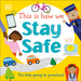 This Is How We: Stay Safe: For Kids Going to Preschool by DK