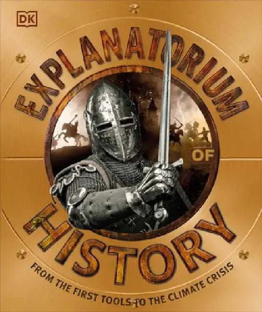 Explanatorium of History: From the First Tools to the Climate Crisis by DK