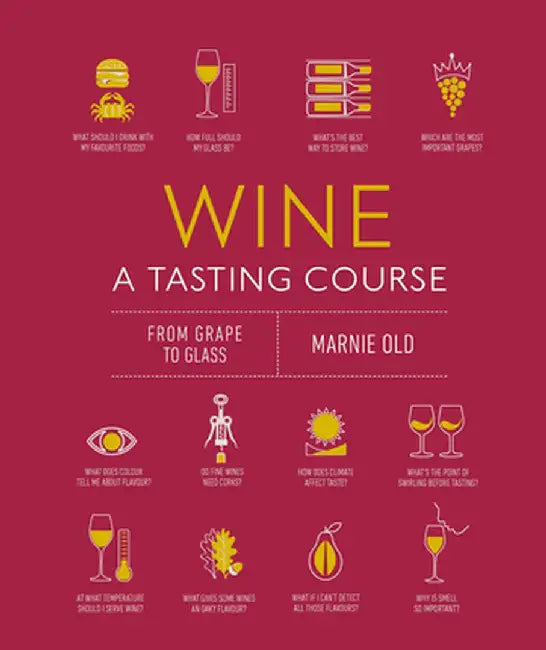 Wine a Tasting Course: From Grape to Glass by Marnie Old