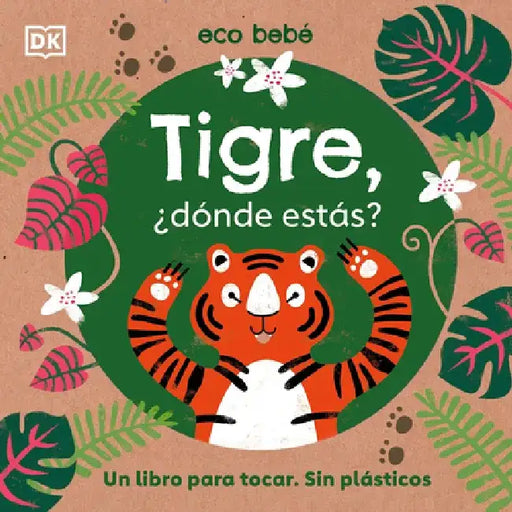 Tigre, Â¿donde Estas? (Eco Baby Where Are You Tiger?): Un Libro Para Tocar. Sin Plasticos by DK
