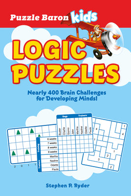 Puzzle Baron's Kids Logic Puzzles: 400+ Brain Challenges for Developing Minds by Puzzle Baron