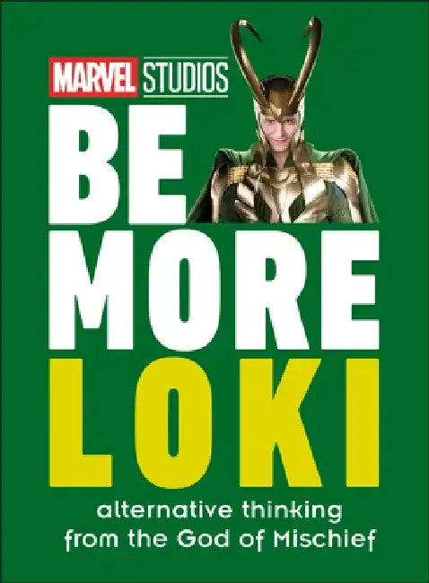 Marvel Studios Be More Loki: Alternative Thinking from the God of Mischief by Glenn Dakin