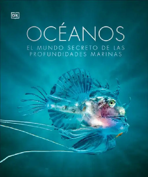 Oceanos (Oceanology): El Mundo Secreto de Las Profundidades Marinas by DK