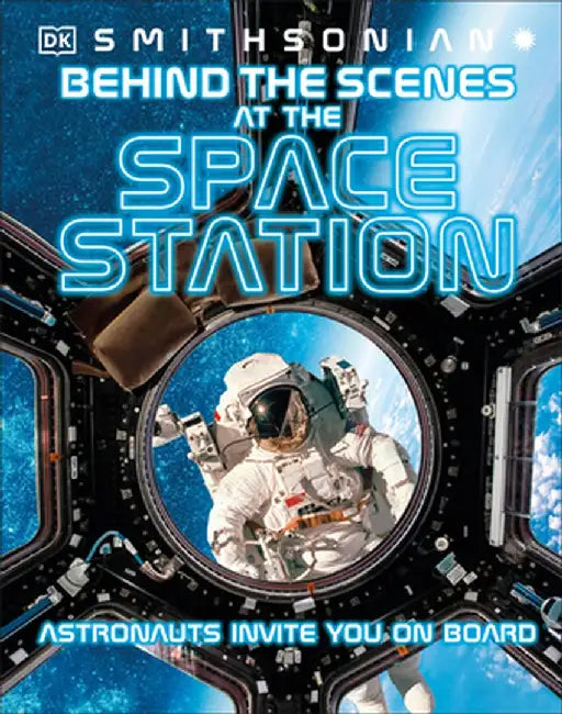 Behind the Scenes at the Space Station: Open the Gates to Discover the Fascinating World Within by DK
