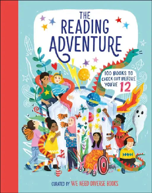 The Reading Adventure: 100 Books to Try Before You're 12 by We Need Diverse Books