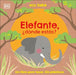 Elefante, Â¿donde Estas? (Eco Baby Where Are You Elephant?) by DK
