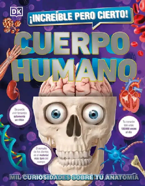 ¡Increíble Pero Cierto! Cuerpo Humano: Mil Curiosidades Sobre Tu Anatomía by DK