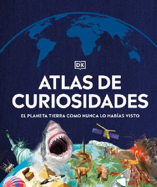 Atlas de Curiosidades: El Mundo Como Nunca Antes Lo Habías Visto. by DK