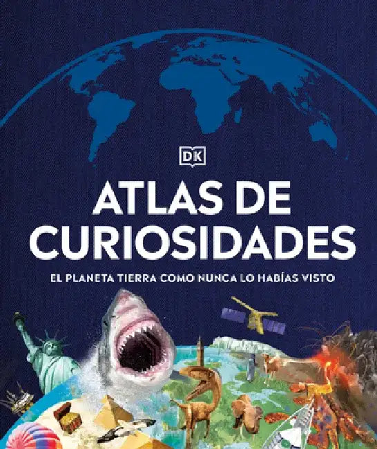 Atlas de Curiosidades: El Mundo Como Nunca Antes Lo Habías Visto. by DK