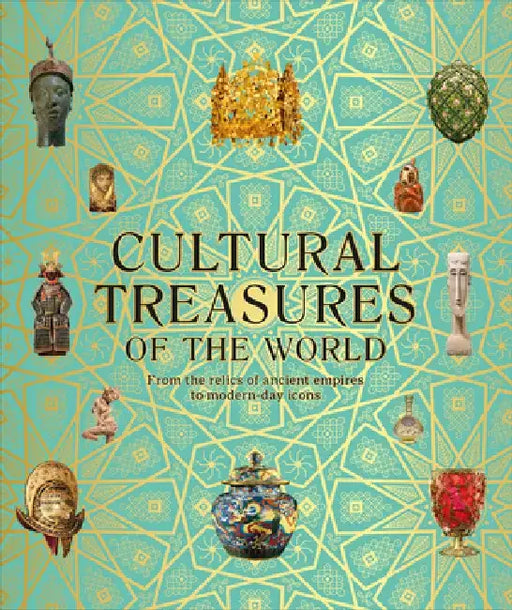 Cultural Treasures of the World: From the Relics of Ancient Empires to Modern-Day Icons by DK