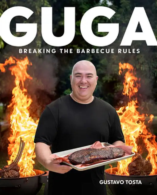 Guga: Breaking the Barbecue Rules by Gustavo Tosta