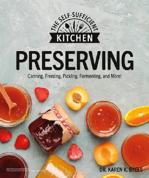 Preserving Foods: Can It. Freeze It. Pickle It. Preserve It. by Karen K. Brees