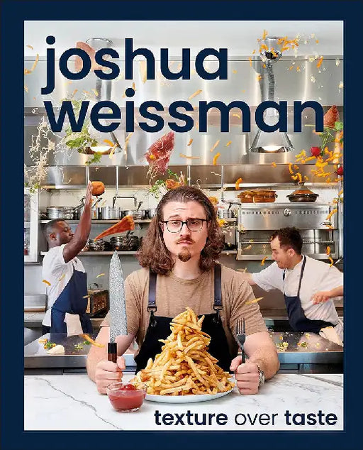 Joshua Weissman: Texture Over Taste by Joshua Weissman