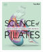 Science of Pilates: Understand the Anatomy and Physiology to Perfect Your Practice by Tracy Ward