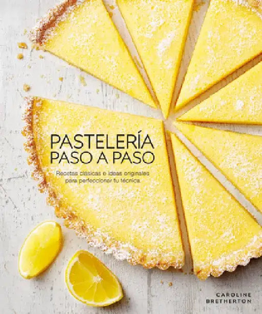 Illustrated Step-By-Step Baking: Classic and Inspiring Variations to Hone Your Techniques by Caroline Bretherton