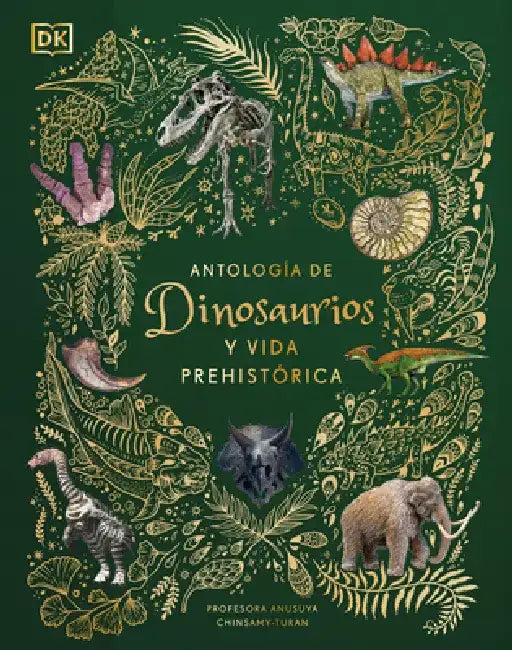 Antologia de Dinosaurios Y Vida Prehistorica (Dinosaurs and Other Prehistoric Life) by Anusuya Chinsamy-Turan