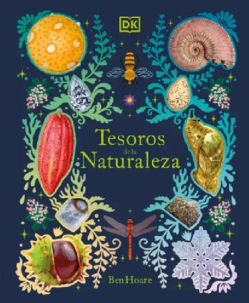 Nature's Treasures: Tales of More Than 100 Extraordinary Objects from Nature by Ben Hoare