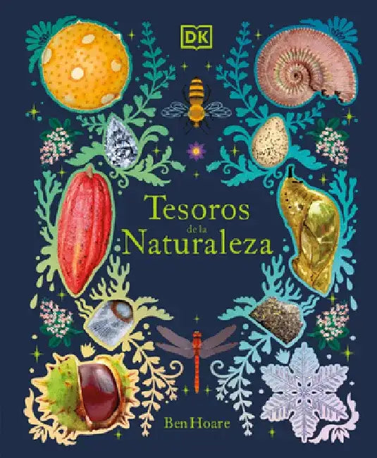 Nature's Treasures: Tales of More Than 100 Extraordinary Objects from Nature by Ben Hoare