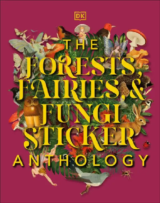 The Forests, Fairies and Fungi Sticker Anthology by DK