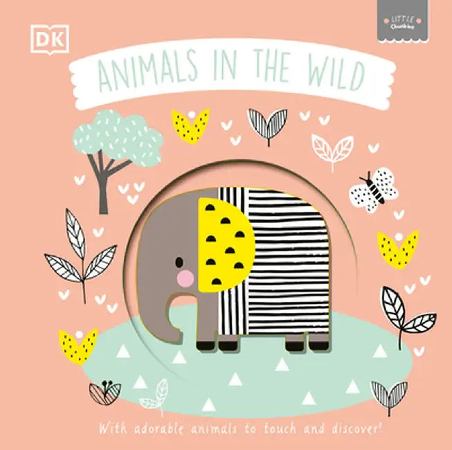 Little Chunkies: Animals in the Wild: With Adorable Animals to Touch and Discover by DK