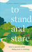 To Stand and Stare by Andrew Timothy O'Brien