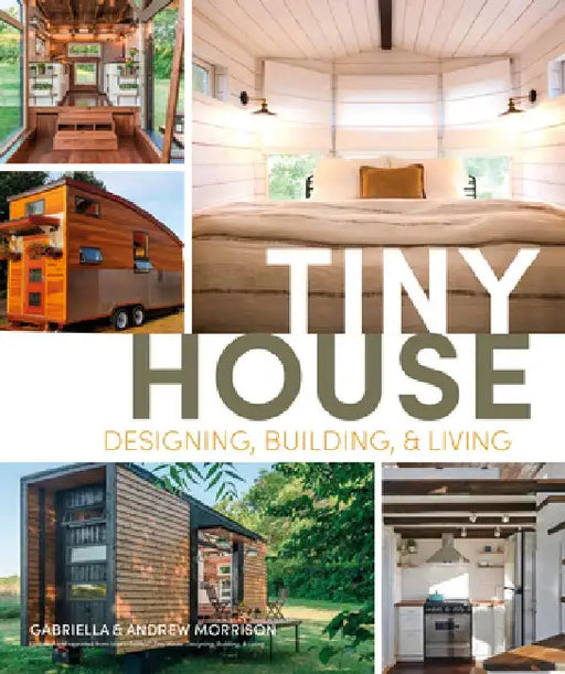 Tiny House Designing, Building and Living by Andrew Morrison