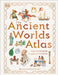The Ancient Worlds Atlas by DK