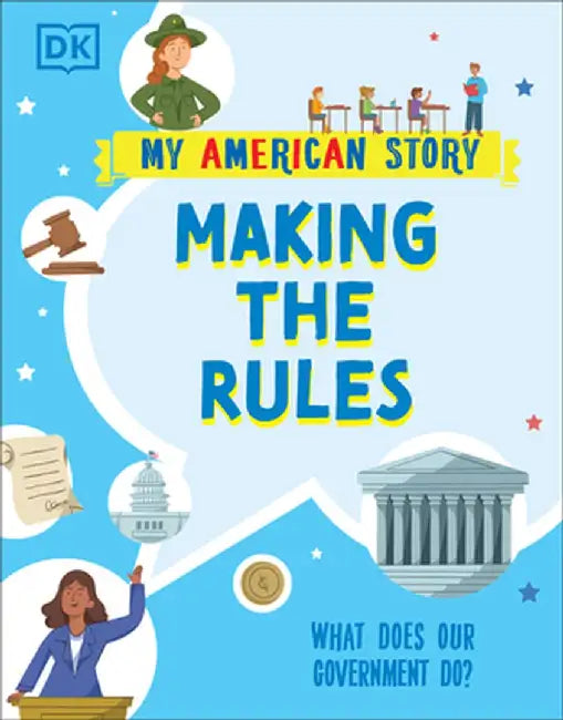 Making the Rules: What Does Our Government Do? by DK