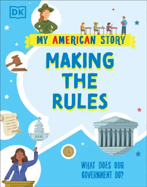 Making the Rules: What Does Our Government Do? by DK