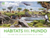 Habitats del Mundo: Un Viaje Por Los Ecosistemas de la Tierra by DK