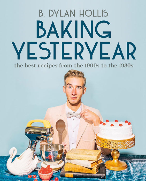 Baking Yesteryear: Plating the Past with the Best Recipes from the 1900s to the 1980s