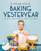 Baking Yesteryear: Plating the Past with the Best Recipes from the 1900s to the 1980s by B. Dylan Hollis