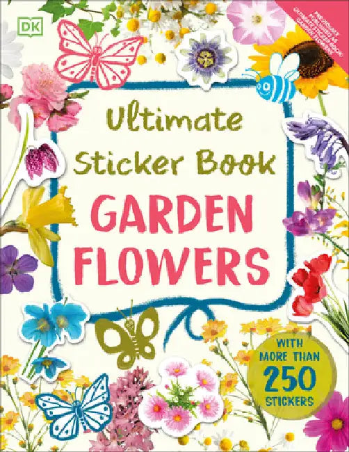 Ultimate Sticker Book Garden Flowers: New Edition with More Than 250 Stickers by Dk