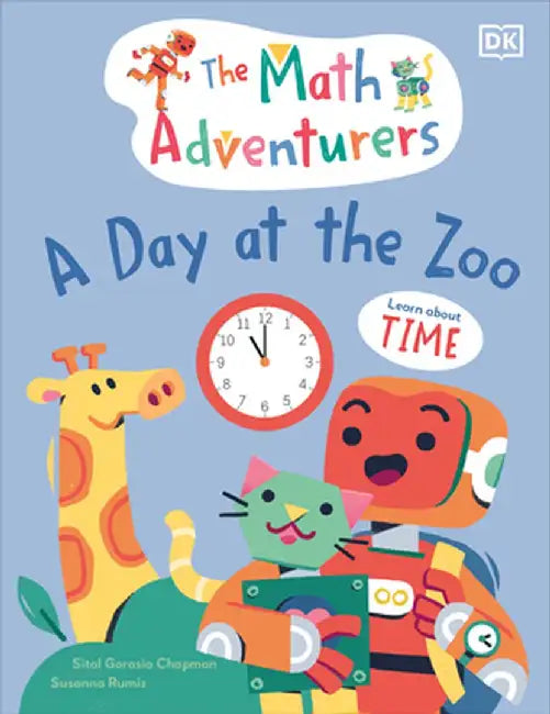 The Math Adventurers: A Day at the Zoo: Learn about Time from Seconds to Minutes to Hours by Sital Gorasia Chapman