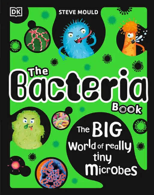 The Bacteria Book (Updated): Gross Germs, Vile Viruses and Funky Fungi by Steve Mould