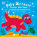 Baby Dinosaur Under the Sea: Follow Baby Dinosaur on Her First Swimming Adventure by DK