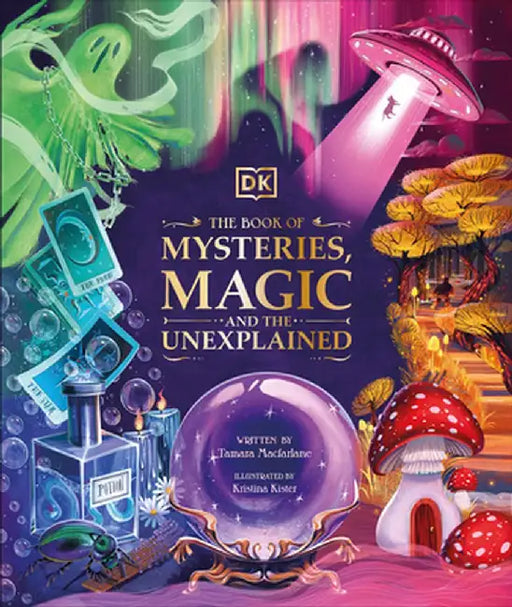 The Book of Mysteries, Magic, and the Unexplained: Unlock the Secrets of the Supernatural by Tamara MacFarlane