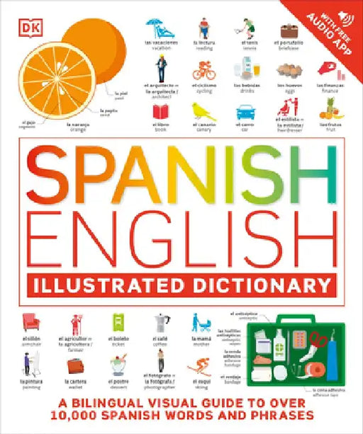 Spanish English Illustrated Dictionary: A Bilingual Visual Guide to Over 10,000 Spanish Words and Phrases by DK