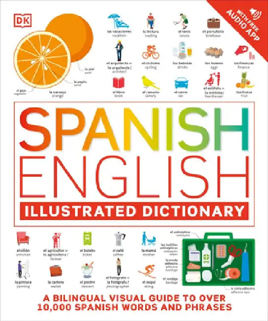 Spanish English Illustrated Dictionary: A Bilingual Visual Guide to Over 10,000 Spanish Words and Phrases by DK